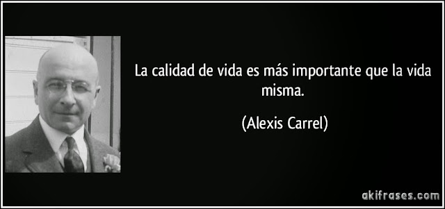 Frase la calidad de vida es mas importante que la vida misma alexis carrel 179253